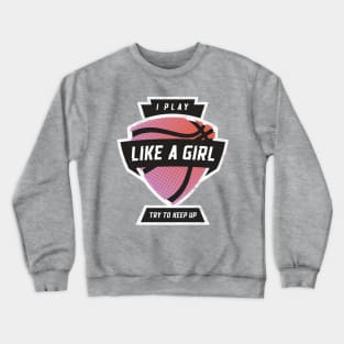 I Play Like A Girl, Try To Keep Up Basketball Pink Crewneck Sweatshirt